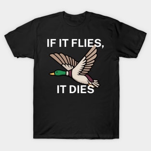 If it flies, it dies T-Shirt